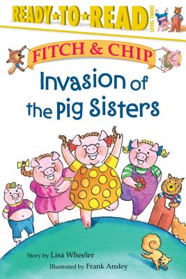 Invasion of the Pig Sisters: Ready-To-Read Level 3 - Wheeler, Lisa