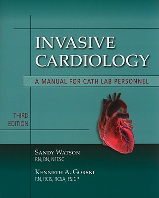 Invasive Cardiology: A Manual for Cath Lab Personnel: A Manual for Cath Lab Personnel - Watson, Sandy, and Gorski, Kenneth A