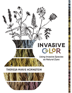 Invasive Color: Using Invasive Species As Natural Dyes