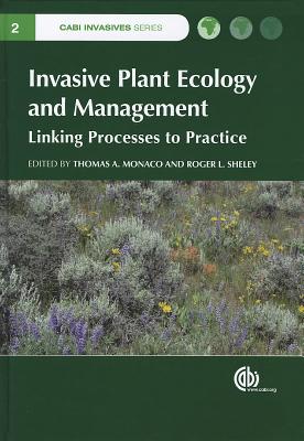 Invasive Plant Ecology and Mangement: Linking Processes to Practice - Monaco, Thomas A (Editor), and Sheley, Roger A (Editor)