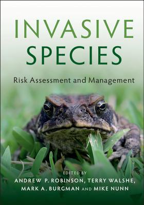 Invasive Species: Risk Assessment and Management - Robinson, Andrew P. (Editor), and Walshe, Terry (Editor), and Burgman, Mark A. (Editor)