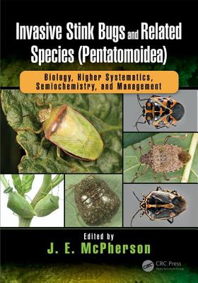 Invasive Stink Bugs and Related Species (Pentatomoidea): Biology, Higher Systematics, Semiochemistry, and Management - McPherson, J.E. (Editor)