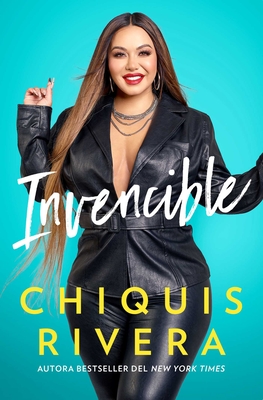 Invencible (Unstoppable Spanish Edition): C?mo Descubr? Mi Fuerza a Trav?s del Amor Y La P?rdida - Rivera, Chiquis