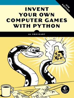 Invent Your Own Computer Games with Python, 4th Edition - Sweigart, Al