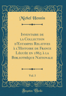 Inventaire de la Collection d'Estampes Relatives  l'Histoire de France Lgue En 1863  La Bibliothque Nationale, Vol. 3 (Classic Reprint)