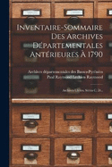 Inventaire-sommaire Des Archives Dpartementales Antrieures  1790: Archives Civiles. Sries C, D...