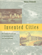 Invented Cities: The Creation of Landscape in Nineteenth-Century New York and Boston