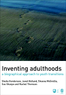 Inventing Adulthoods: A Biographical Approach to Youth Transitions - Henderson, Sheila J, and Holland, Janet, and McGrellis, Sheena