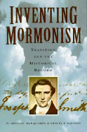 Inventing Mormonism: Tradition and the Historical Record