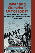 Inventing Ourselves Out of Jobs?: America's Debate Over Technological Unemployment 1929-1981