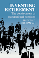 Inventing Retirement: The Development of Occupational Pensions in Britain