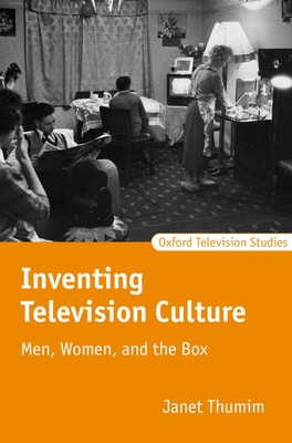 Inventing Television Culture: Men, Women, and the Box - Thumim, Janet