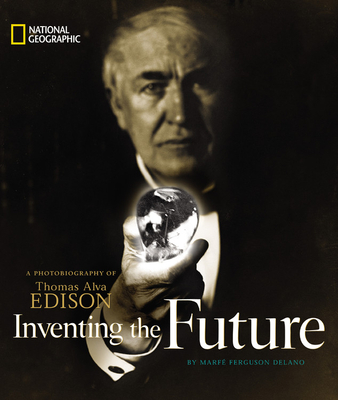Inventing the Future: A Photobiography of Thomas Alva Edison - Delano, Marfe Ferguson
