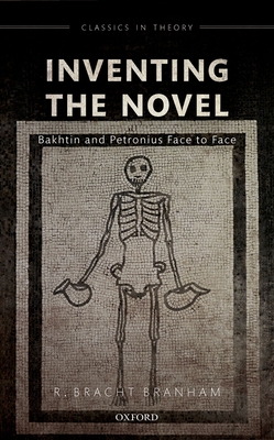 Inventing the Novel: Bakhtin and Petronius Face to Face - Branham, R. Bracht