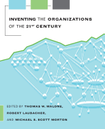 Inventing the Organizations of the 21st Century
