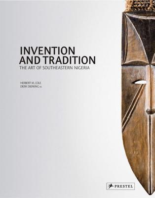 Invention and Tradition: The Art of Southeastern Nigeria - Cole, Herbert M.