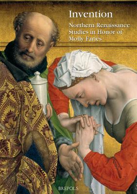 Invention: Northern Renaissance Studies in Honor of Molly Faries - Chapuis, Julien (Editor)