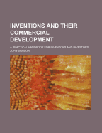 Inventions and Their Commercial Development: A Practical Handbook for Inventors and Investors