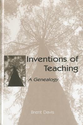 Inventions of Teaching: A Genealogy - Davis, Brent, DC