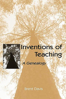 Inventions of Teaching: A Genealogy - Davis, Brent, DC