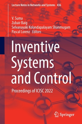 Inventive Systems and Control: Proceedings of ICISC 2022 - Suma, V. (Editor), and Baig, Zubair (Editor), and Kolandapalayam Shanmugam, Selvanayaki (Editor)