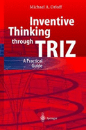 Inventive Thinking Through Triz: A Practical Guide