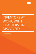 Inventors at Work; With Chapters on Discovery