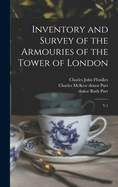 Inventory and Survey of the Armouries of the Tower of London: V.1