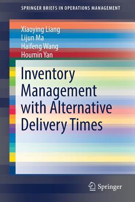 Inventory Management with Alternative Delivery Times - Liang, Xiaoying, and Ma, Lijun, and Wang, Haifeng