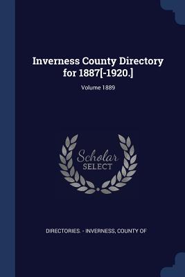 Inverness County Directory for 1887[-1920.]; Volume 1889 - Directories - Inverness, County Of (Creator)