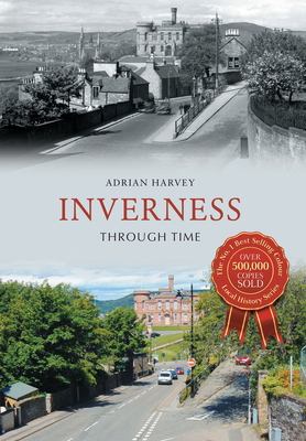 Inverness Through Time - Harvey, Adrian