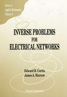 Inverse Problems for Electrical Networks - Curtis, Edward B, and Morrow, James A