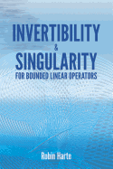 Invertibility and Singularity for Bounded Linear Operators