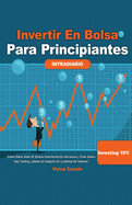 Invertir en Bolsa para Principiantes: C?mo darle valor al dinero invirtiendo en acciones y todo sobre Day Trading! Hazte un experto en la bolsa de valores! Investing 101-Todo lo que necesitas saber: C?mo darle valor al dinero invirtiendo en acciones y...