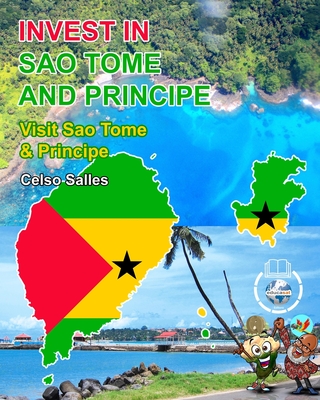 INVEST IN SAO TOME AND PRINCIPE - Visit Sao Tome And Principe - Celso Salles: Invest in Africa Collection - Salles, Celso