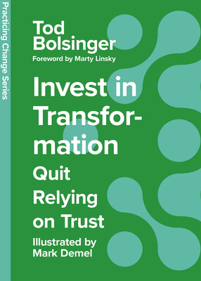 Invest in Transformation: Quit Relying on Trust - Bolsinger, Tod, and Linsky, Marty (Foreword by)