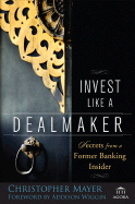 Invest Like a Dealmaker: Secrets from a Former Banking Insider