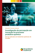 Investigao da percepo em inovao no processo produtivo qumico