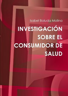 Investigacion Sobre El Consumidor de Salud - Boluda Molina, Isabel