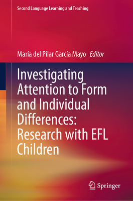 Investigating Attention to Form and Individual Differences:Research with EFL Children - Garca Mayo, Mara del Pilar (Editor)