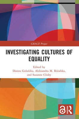 Investigating Cultures of Equality - Gola ska, Dorota (Editor), and R alska, Aleksandra M (Editor), and Clisby, Suzanne (Editor)