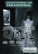 Investigating Ghosts and the Spirit World