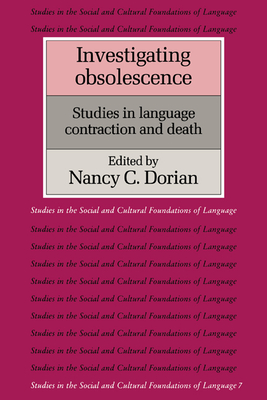Investigating Obsolescence: Studies in Language Contraction and Death - Dorian, Nancy C. (Editor)