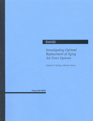 Investigating Optimal Replacement of Aging Air Force Systems - Keating, Edward G