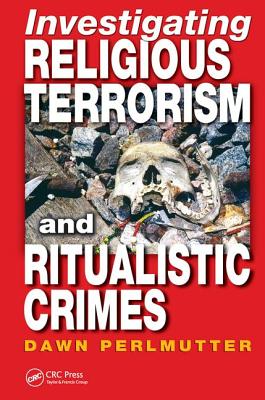 Investigating Religious Terrorism and Ritualistic Crimes - Perlmutter, Dawn