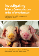 Investigating Science Communication in the Information Age: Implications for Public Engagement and Popular Media
