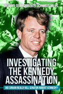 Investigating the Kennedy Assassination: Did Sirhan Really Kill Senator Robert Kennedy? Volume 3