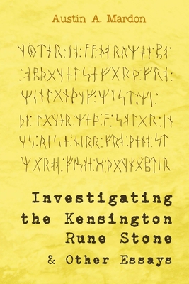 Investigating the Kensington Rune Stone and Other Essays - Mardon, Austin