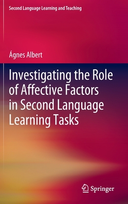 Investigating the Role of Affective Factors in Second Language Learning Tasks - Albert, gnes