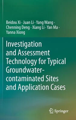 Investigation and Assessment Technology for Typical Groundwater-Contaminated Sites and Application Cases - XI, Beidou, and Li, Juan, and Wang, Yang